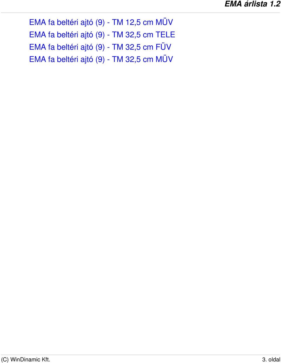 EMA árlista 1.2. Árlista jellemzõk: Profilok: EMA árlista 1.2. Verzió: 1.2  Pénznem: Ft Nyelv: Magyar - PDF Ingyenes letöltés