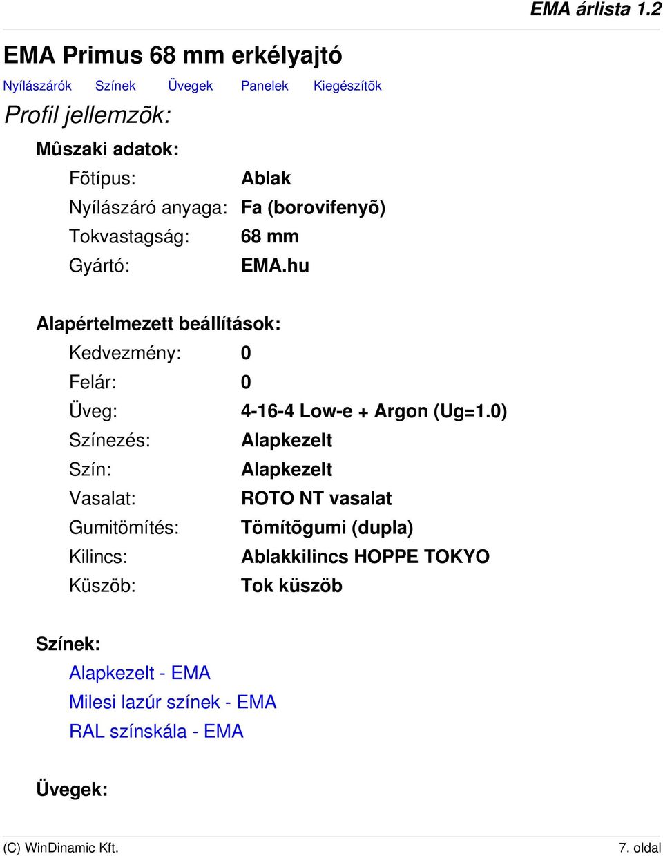 hu Alapértelmezett beállítások: Kedvezmény: 0 Felár: 0 Üveg: 4-16-4 Low-e + Argon (Ug=1.