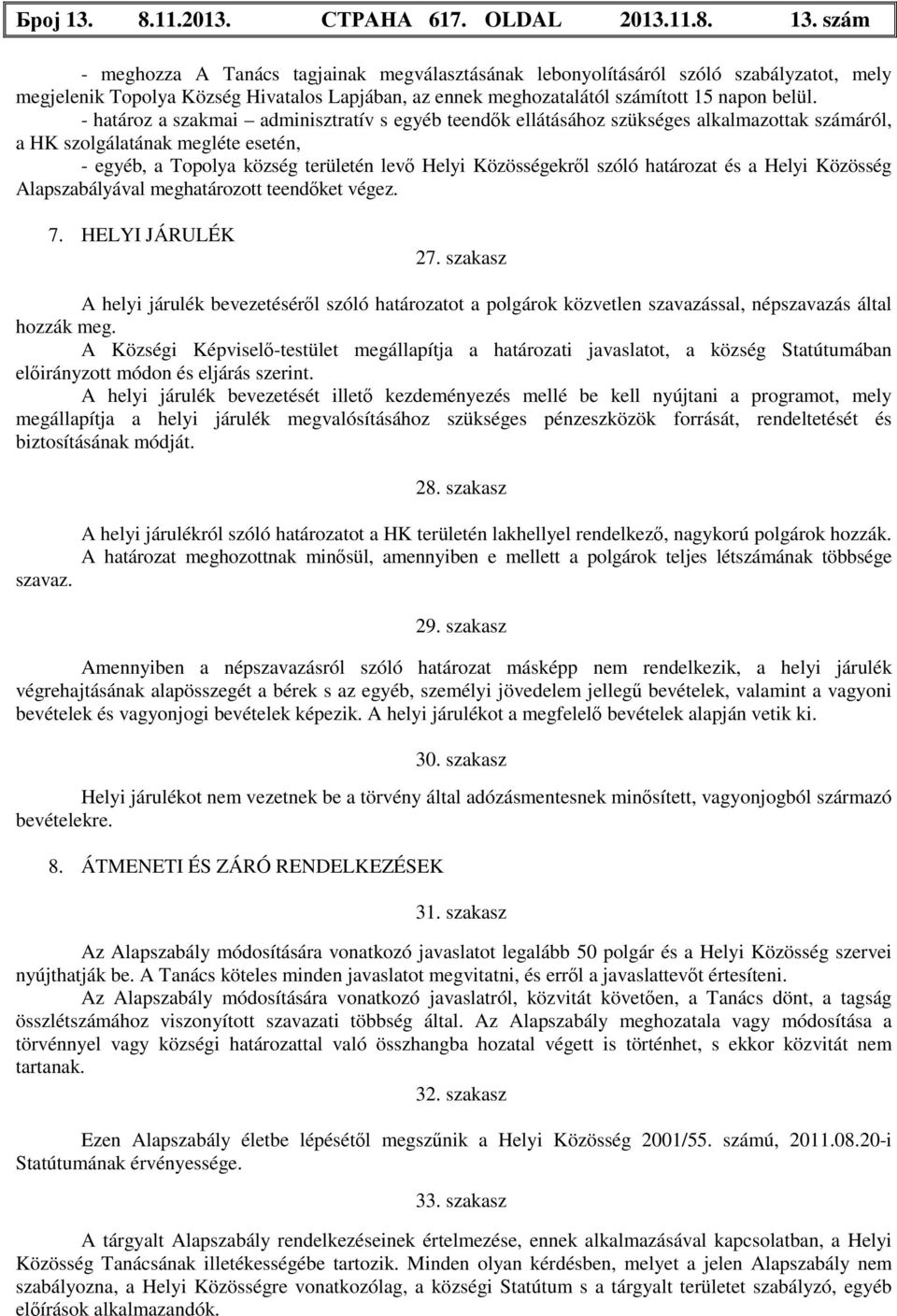 határozat és a Helyi Közösség Alapszabályával meghatározott teendőket végez. 7. HELYI JÁRULÉK 27.