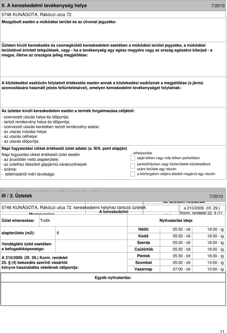 formája III / 3. Üzletek 7/2010 7/2010 5746 KUNÁGOTA, Rákóczi utca 72. kereskedelmi helyhez tartozó üzletek Megnevezése Korm. rendelet 22.