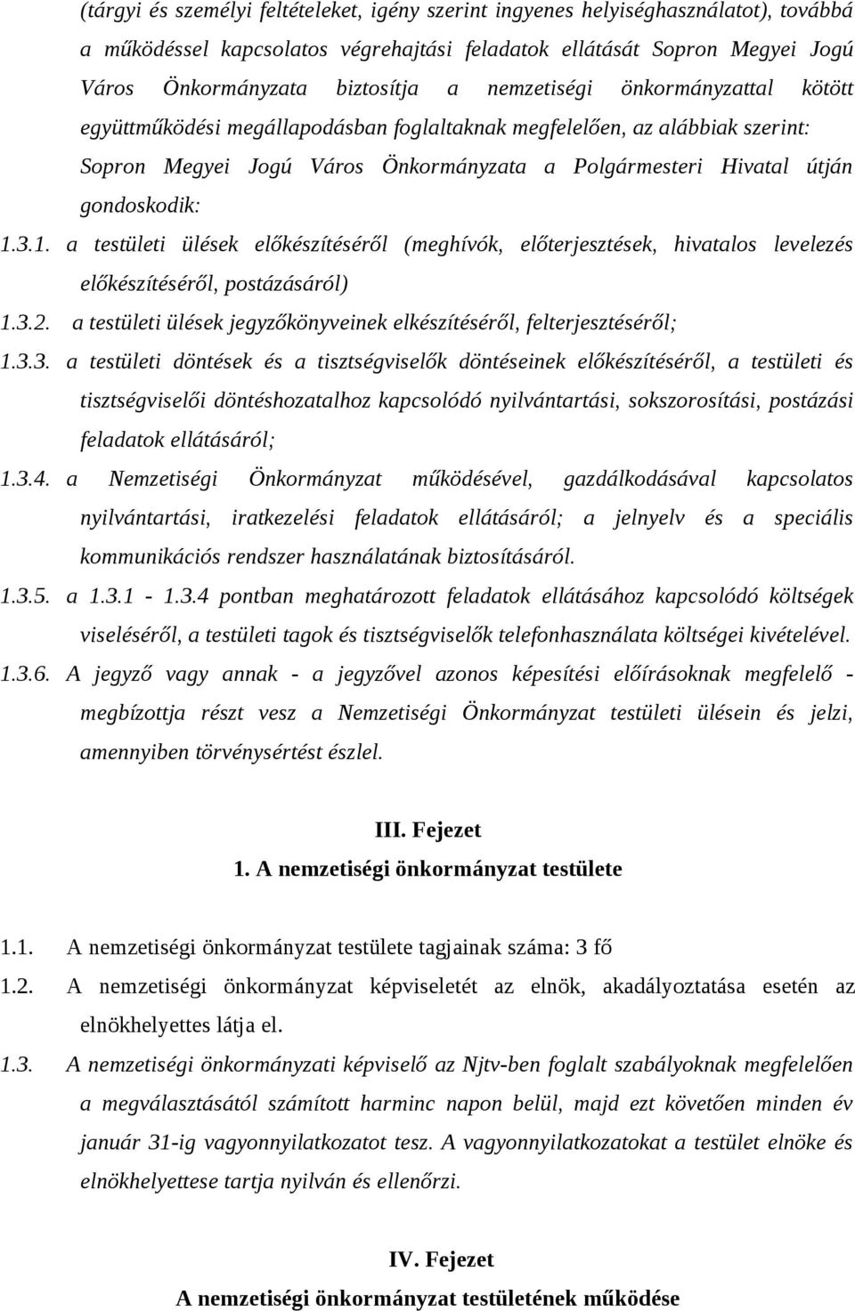 1. a testületi ülések előkészítéséről (meghívók, előterjesztések, hivatalos levelezés előkészítéséről, postázásáról) 1.3.