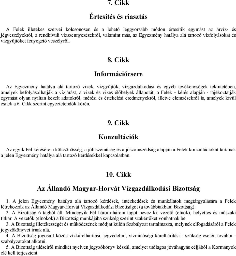 Cikk Információcsere Az Egyezmény hatálya alá tartozó vizek, vízgyűjtők, vízgazdálkodási és egyéb tevékenységek tekintetében, amelyek befolyásolhatják a vízjárást, a vizek és vizes élőhelyek