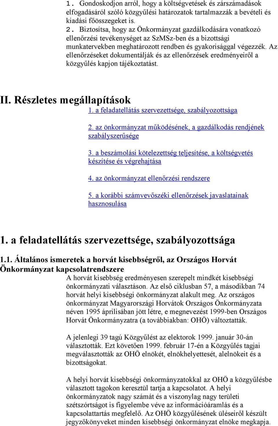 Az ellenőrzéseket dokumentálják és az ellenőrzések eredményeiről a közgyűlés kapjon tájékoztatást. II. Részletes megállapítások 1. a feladatellátás szervezettsége, szabályozottsága 2.
