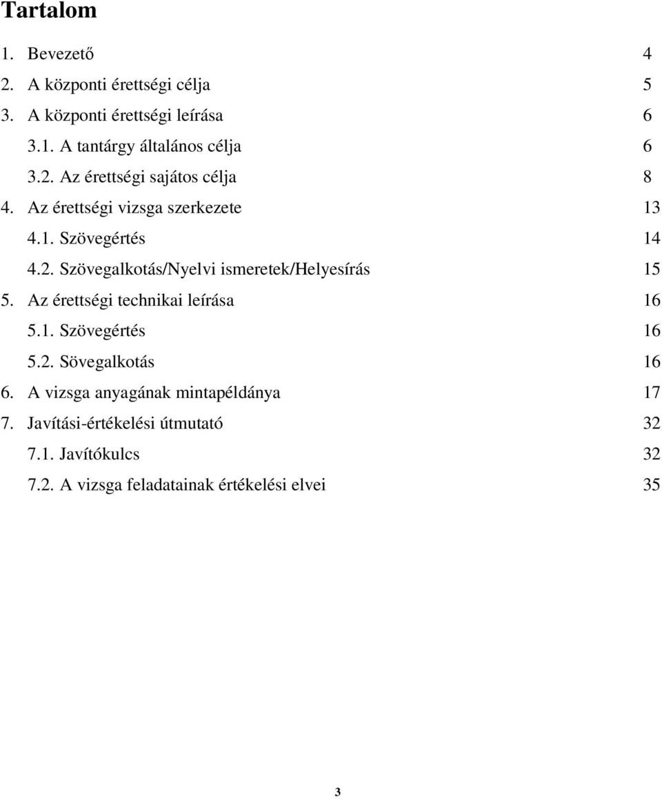 Az érettségi technikai leírása 16 5.1. Szövegértés 16 5.2. Sövegalkotás 16 6. A vizsga anyagának mintapéldánya 17 7.