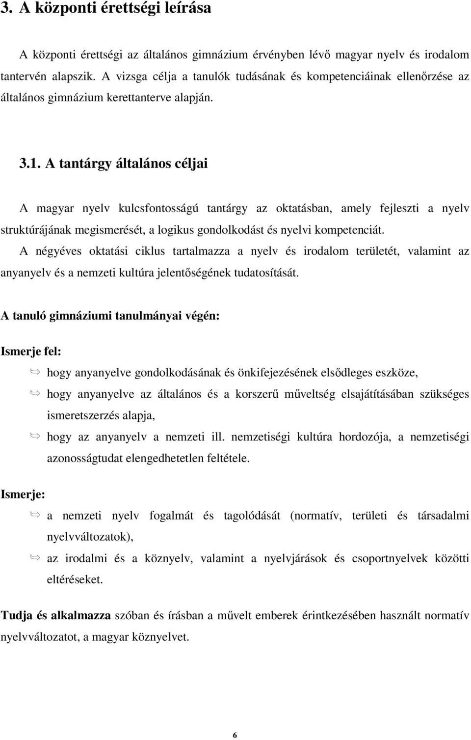 A tantárgy általános céljai A magyar nyelv kulcsfontosságú tantárgy az oktatásban, amely fejleszti a nyelv struktúrájának megismerését, a logikus gondolkodást és nyelvi kompetenciát.