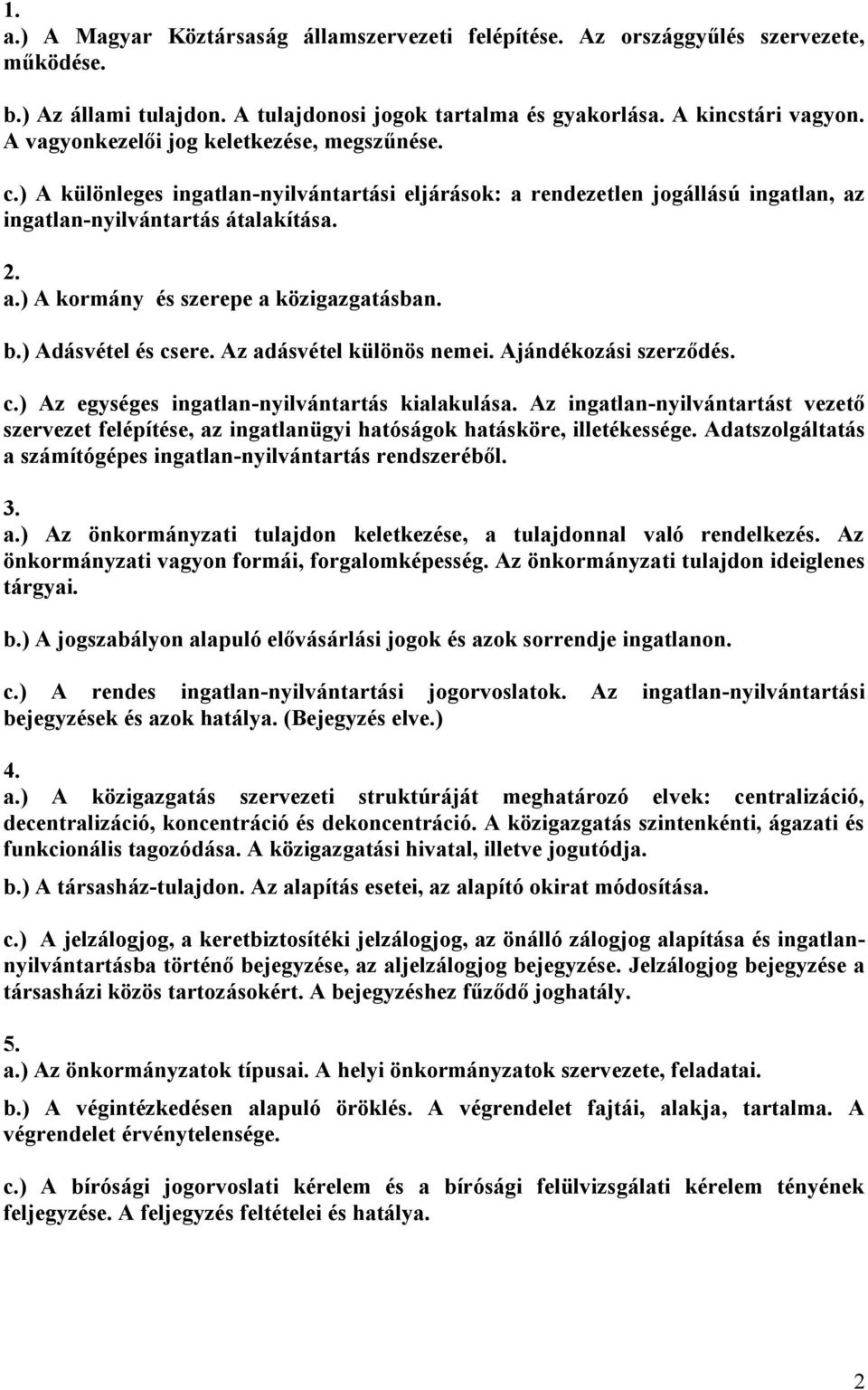 b.) Adásvétel és csere. Az adásvétel különös nemei. Ajándékozási szerződés. c.) Az egységes ingatlan-nyilvántartás kialakulása.