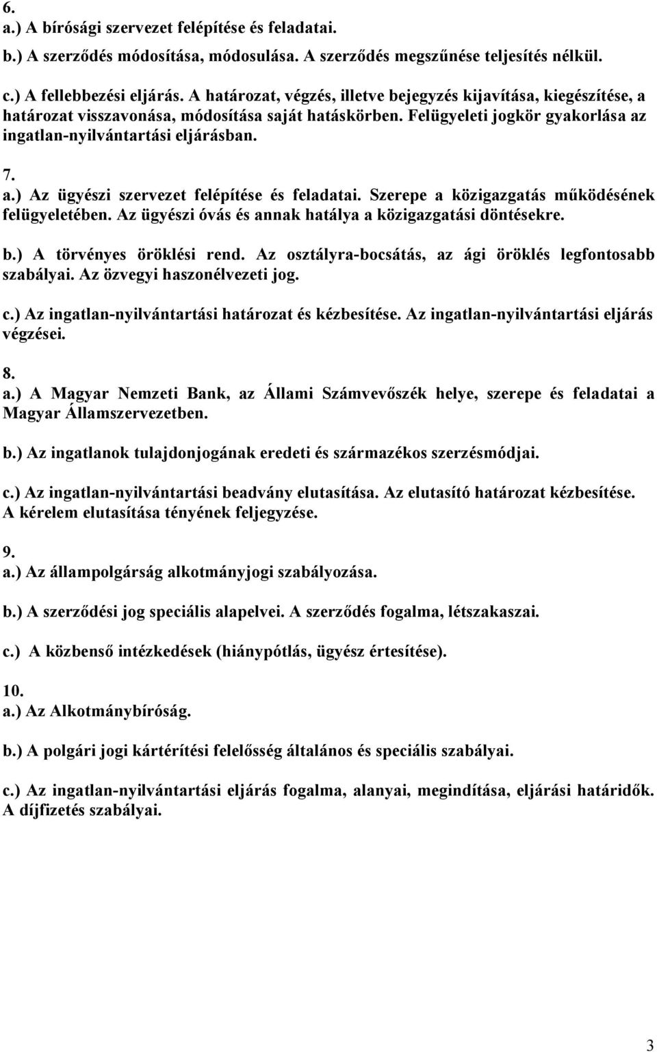 Szerepe a közigazgatás működésének felügyeletében. Az ügyészi óvás és annak hatálya a közigazgatási döntésekre. b.) A törvényes öröklési rend.