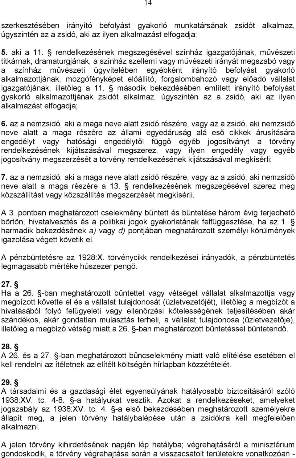befolyást gyakorló alkalmazottjának, mozgófényképet előállító, forgalombahozó vagy előadó vállalat igazgatójának, illetőleg a 11.