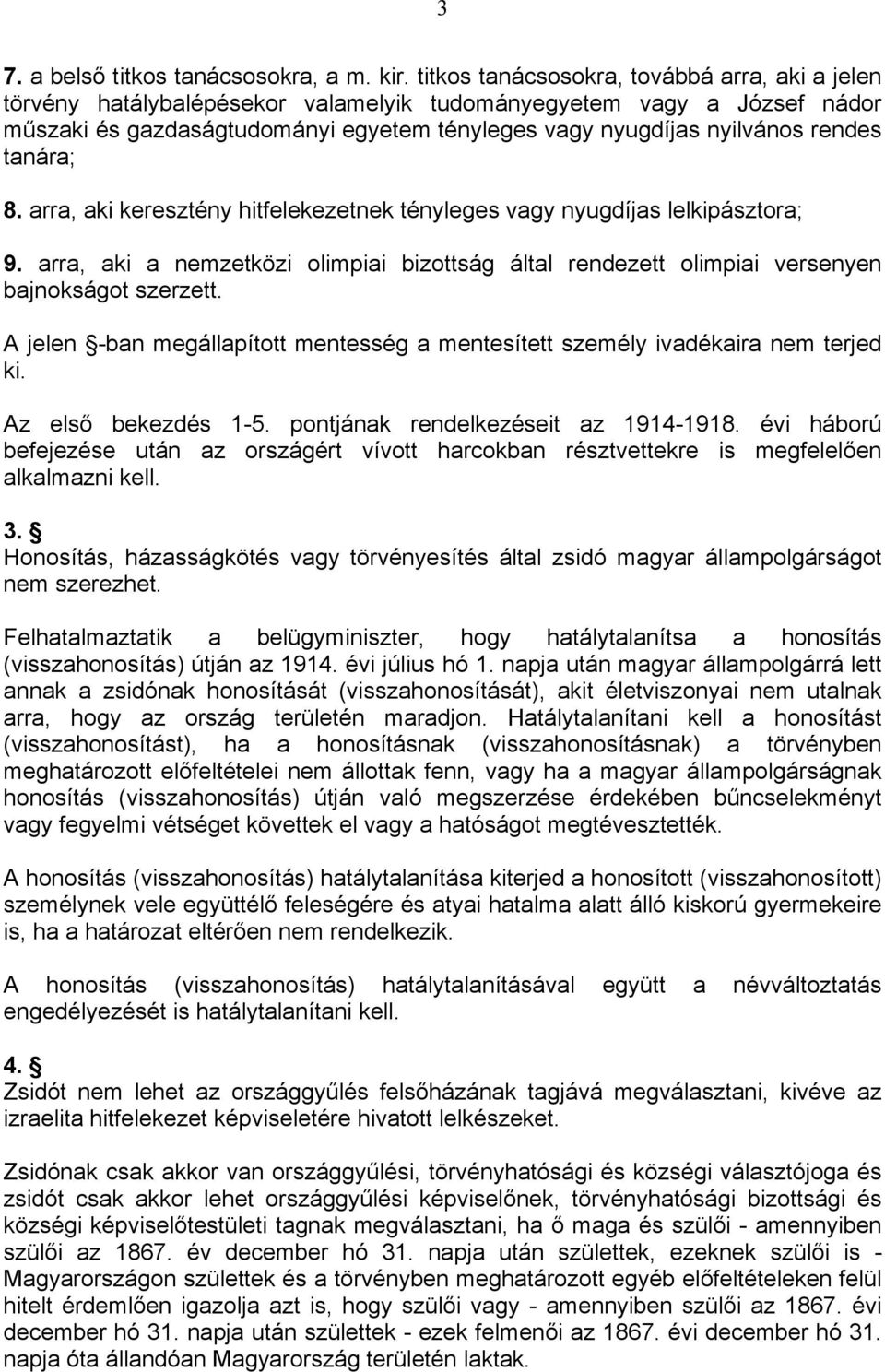 tanára; 8. arra, aki keresztény hitfelekezetnek tényleges vagy nyugdíjas lelkipásztora; 9. arra, aki a nemzetközi olimpiai bizottság által rendezett olimpiai versenyen bajnokságot szerzett.