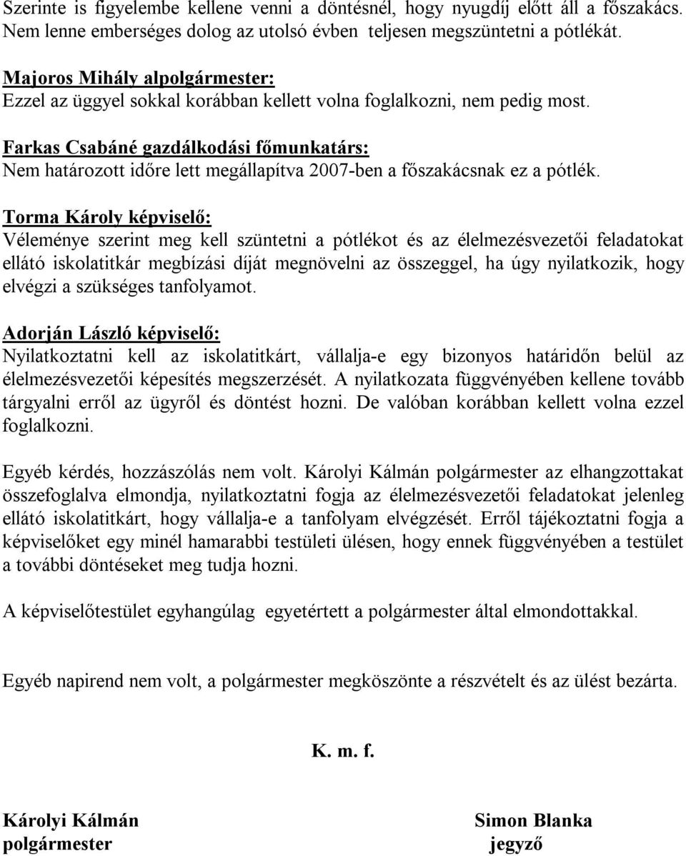 Farkas Csabáné gazdálkodási főmunkatárs: Nem határozott időre lett megállapítva 2007-ben a főszakácsnak ez a pótlék.