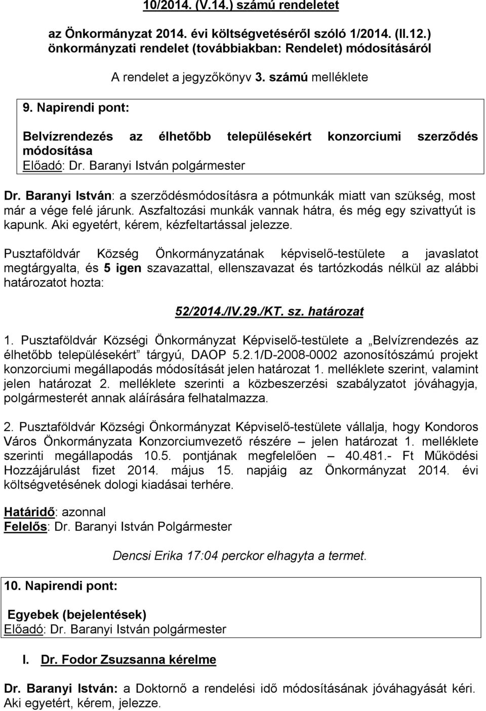 Baranyi István: a szerződésmódosításra a pótmunkák miatt van szükség, most már a vége felé járunk. Aszfaltozási munkák vannak hátra, és még egy szivattyút is kapunk.
