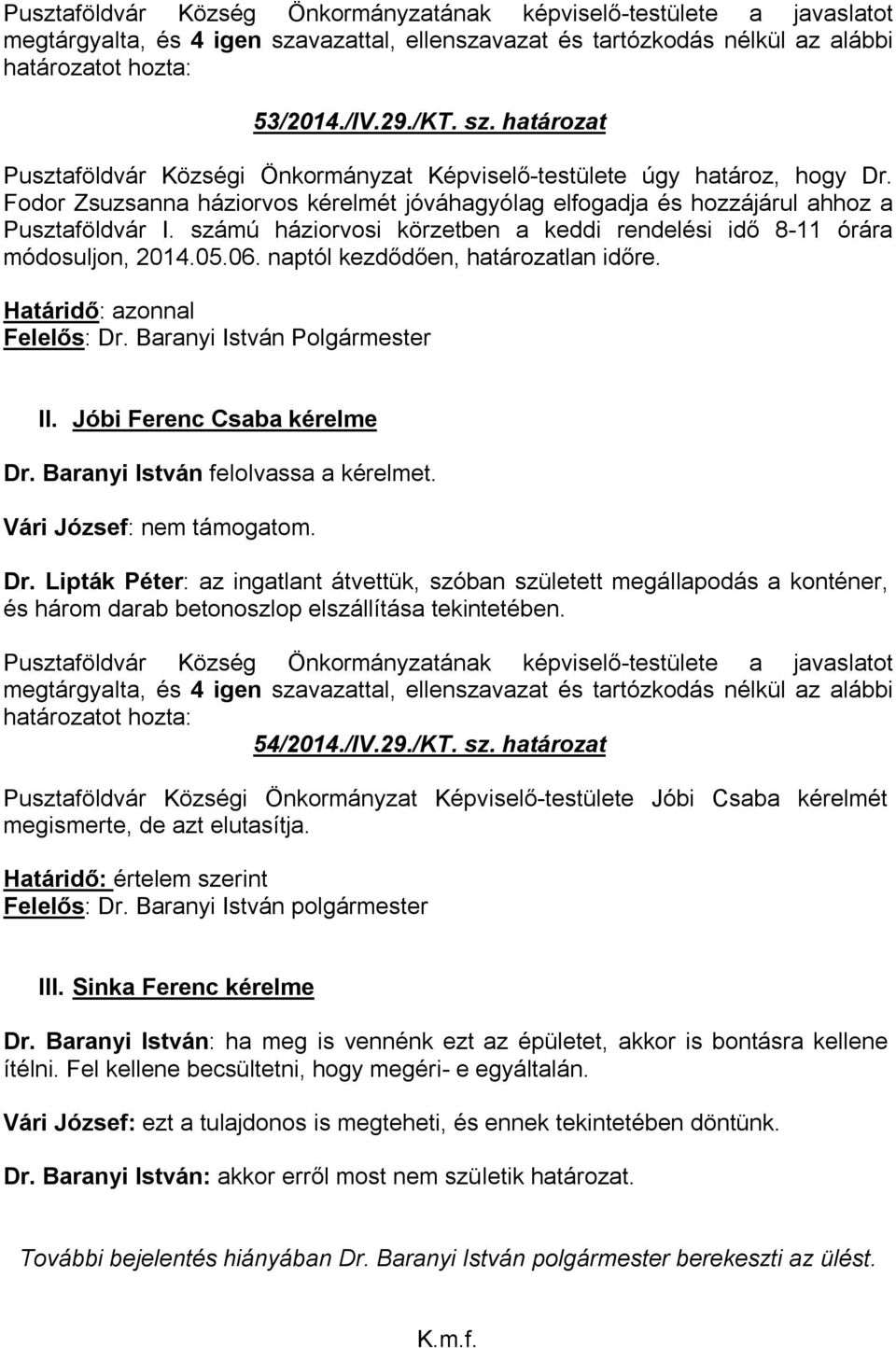 naptól kezdődően, határozatlan időre. Határidő: azonnal Felelős: Dr.