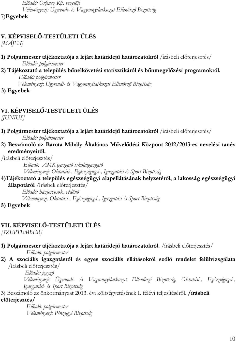 programokról. Véleményezi: Ügyrendi- és Vagyonnyilatkozat Ellenőrző Bizottság 3) Egyebek VI.