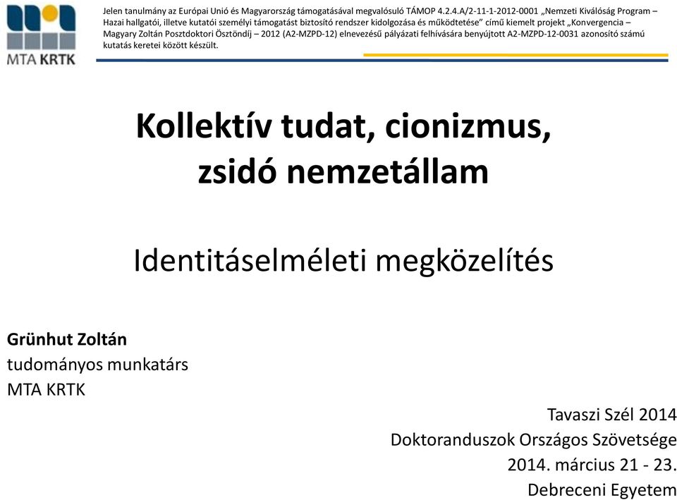 projekt Konvergencia Magyary Zoltán Posztdoktori Ösztöndíj 2012 (A2-MZPD-12) elnevezésű pályázati felhívására benyújtott A2-MZPD-12-0031 azonosító számú kutatás