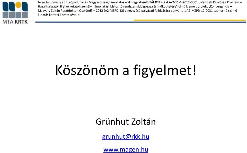 kidolgozása és működtetése című kiemelt projekt Konvergencia Magyary Zoltán Posztdoktori Ösztöndíj 2012 (A2-MZPD-12)