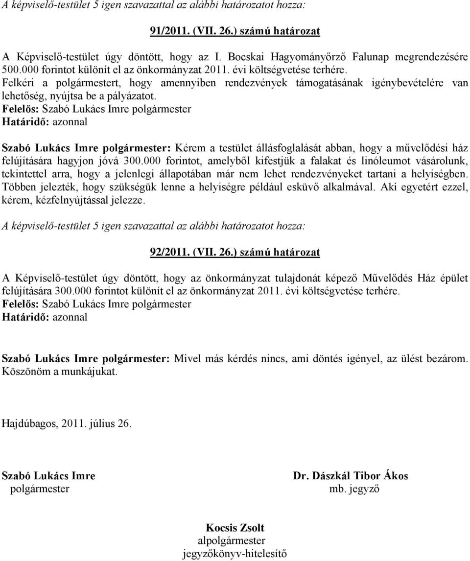 Szabó Lukács Imre polgármester: Kérem a testület állásfoglalását abban, hogy a művelődési ház felújítására hagyjon jóvá 300.