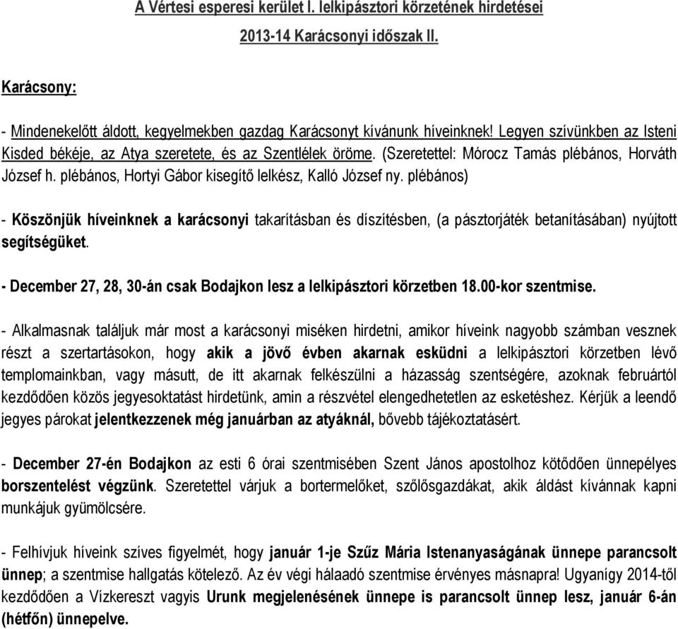 plébános) Köszönjük híveinknek a karácsonyi takarításban és díszítésben, (a pásztorjáték betanításában) nyújtott segítségüket.