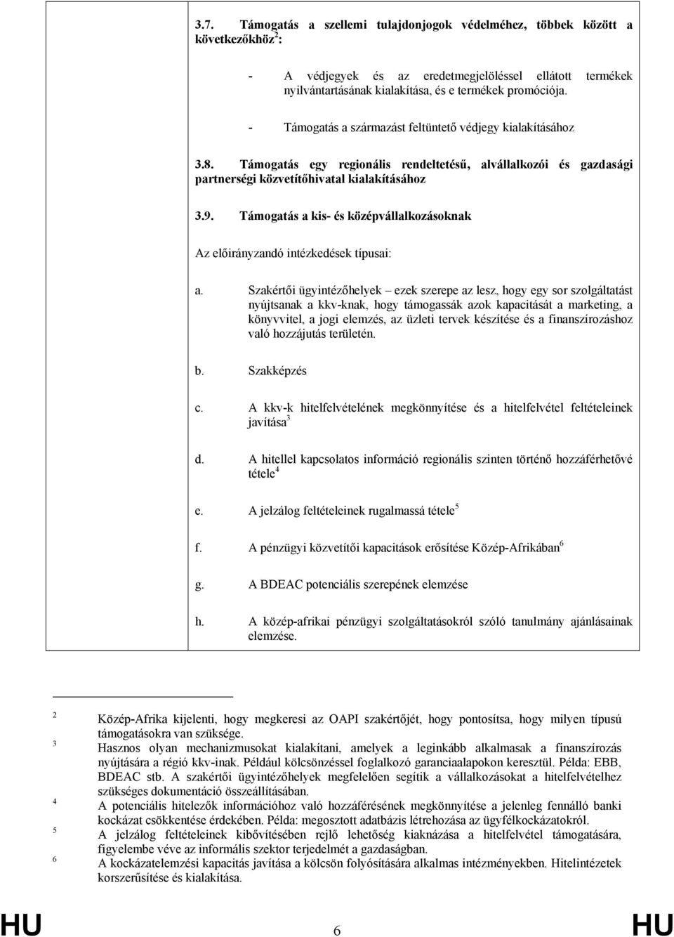 Támogatás a kis- és középvállalkozásoknak Az előirányzandó intézkedések típusai: a.
