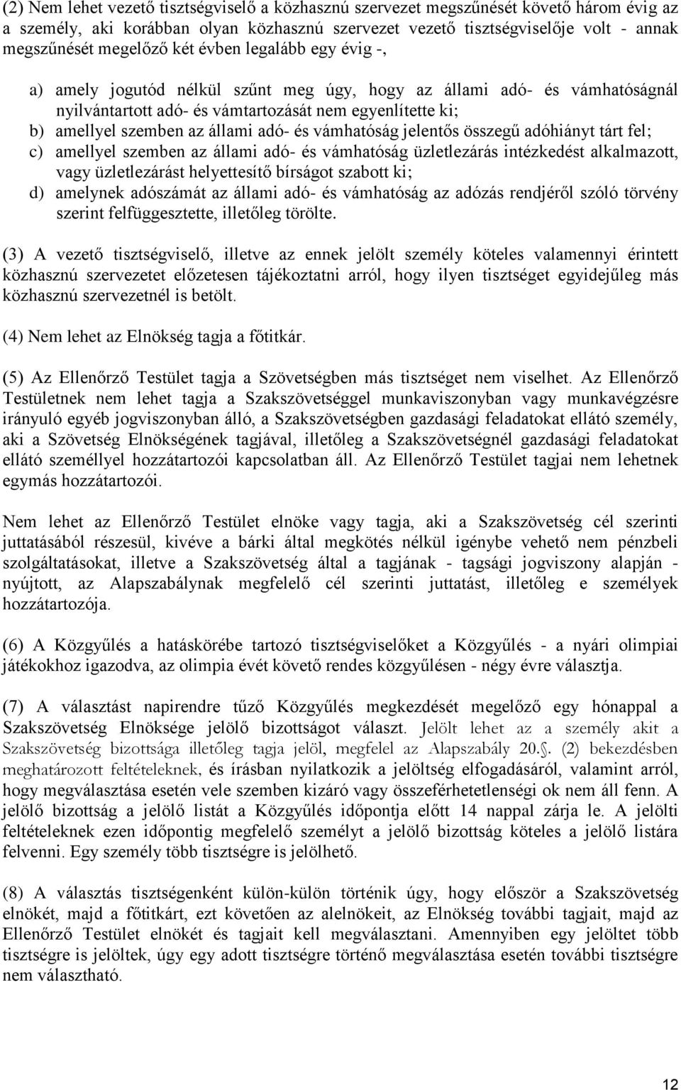 és vámhatóság jelentős összegű adóhiányt tárt fel; c) amellyel szemben az állami adó- és vámhatóság üzletlezárás intézkedést alkalmazott, vagy üzletlezárást helyettesítő bírságot szabott ki; d)