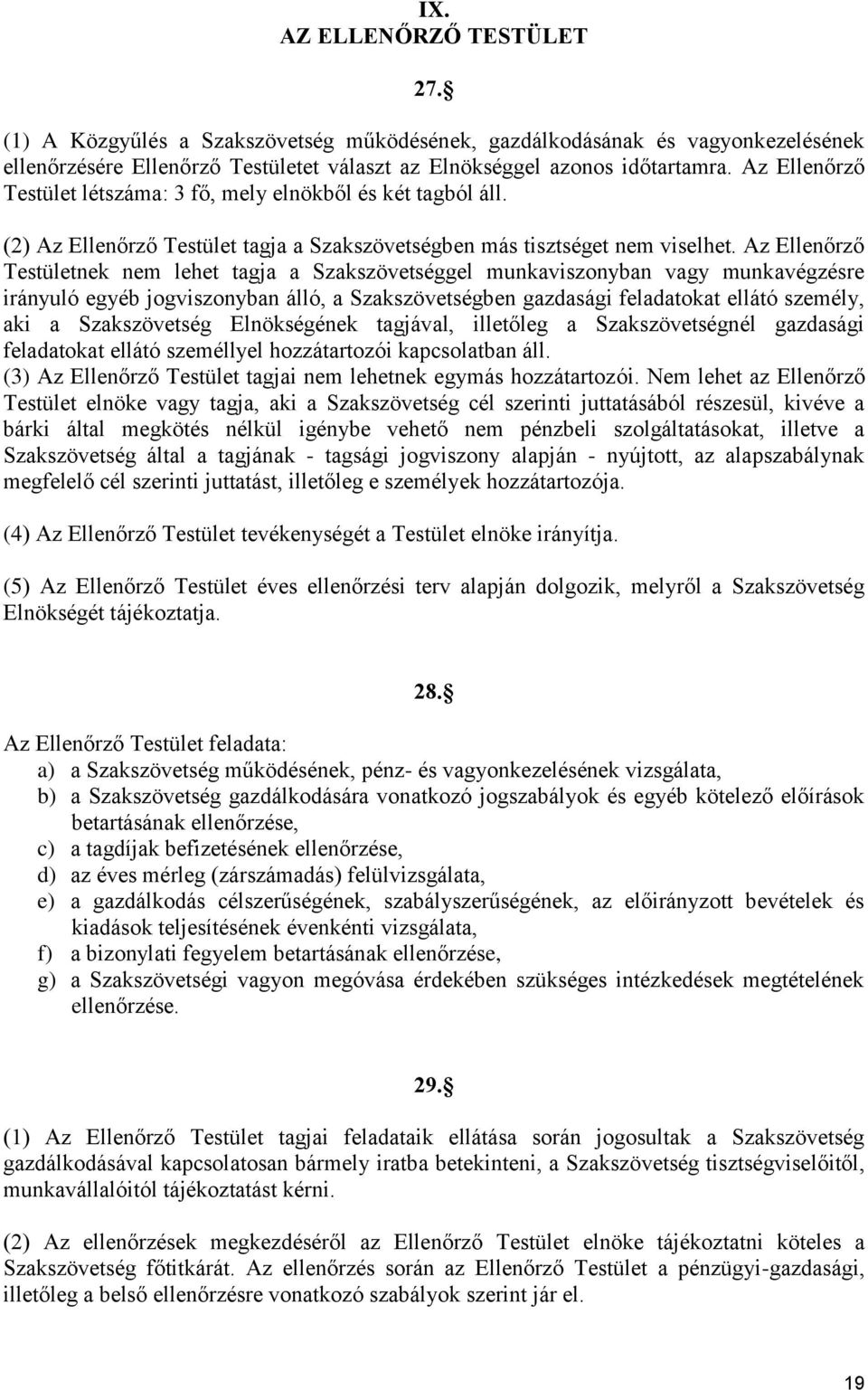 Az Ellenőrző Testületnek nem lehet tagja a Szakszövetséggel munkaviszonyban vagy munkavégzésre irányuló egyéb jogviszonyban álló, a Szakszövetségben gazdasági feladatokat ellátó személy, aki a
