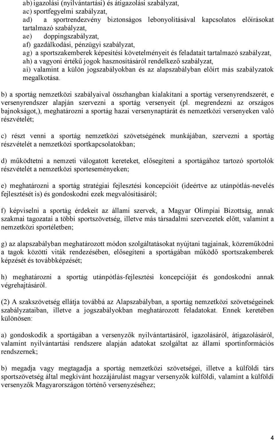 szabályzat, ai) valamint a külön jogszabályokban és az alapszabályban előírt más szabályzatok megalkotása.
