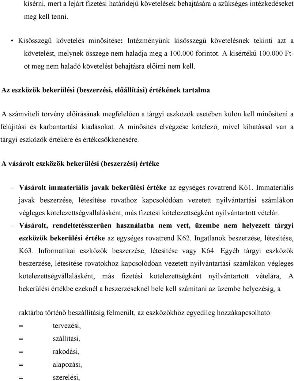 000 Ft- ot meg nem haladó követelést behajtásra előírni nem kell.