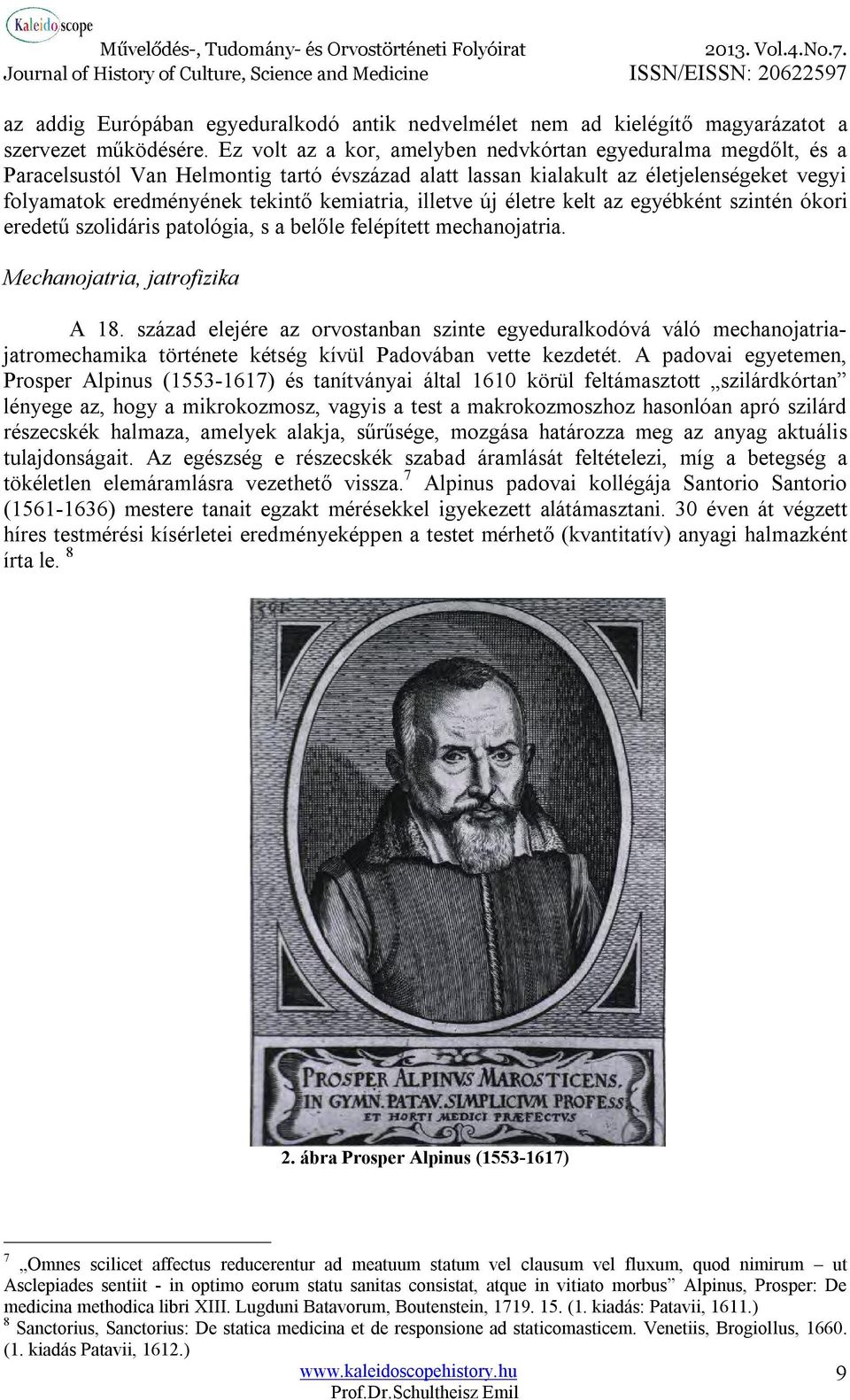 illetve új életre kelt az egyébként szintén ókori eredetű szolidáris patológia, s a belőle felépített mechanojatria. Mechanojatria, jatrofizika A 18.