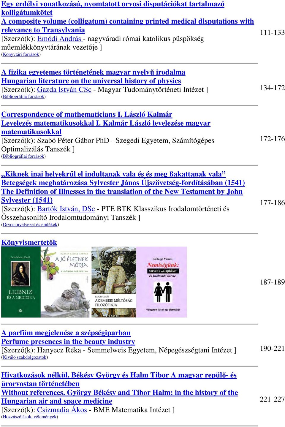 history of physics [Szerző(k): Gazda István CSc - Magyar Tudománytörténeti Intézet ] (Bibliográfiai források) Correspondence of mathematicians I. László Kalmár Levelezés matematikusokkal I.