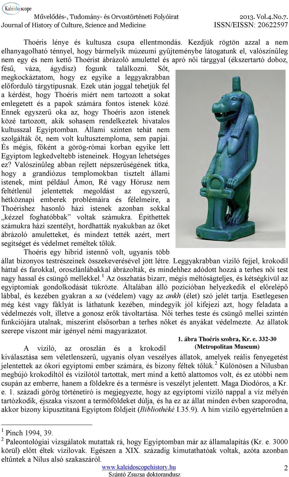 doboz, fésű, váza, ágydísz) fogunk találkozni. Sőt, megkockáztatom, hogy ez egyike a leggyakrabban előforduló tárgytípusnak.