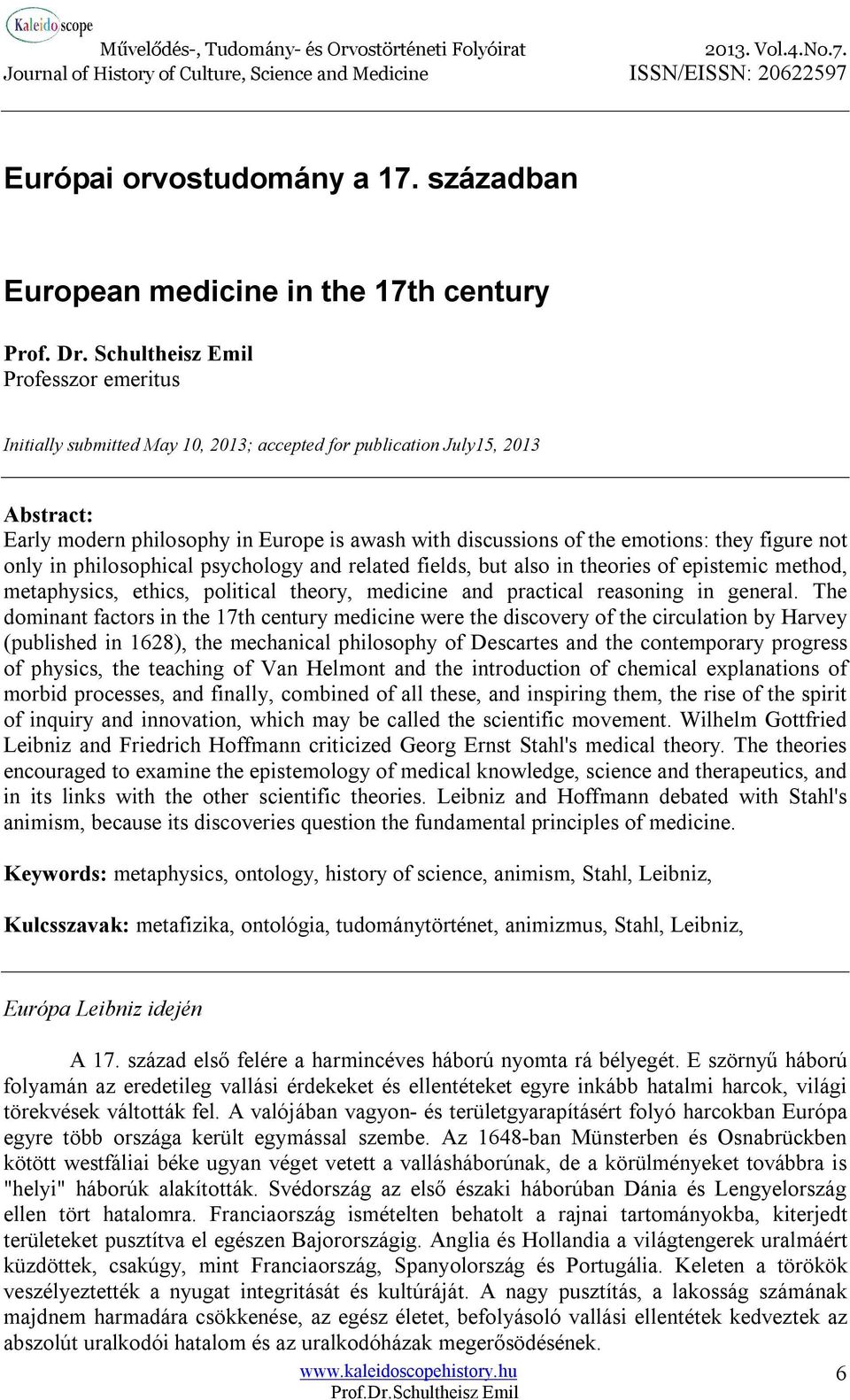 they figure not only in philosophical psychology and related fields, but also in theories of epistemic method, metaphysics, ethics, political theory, medicine and practical reasoning in general.
