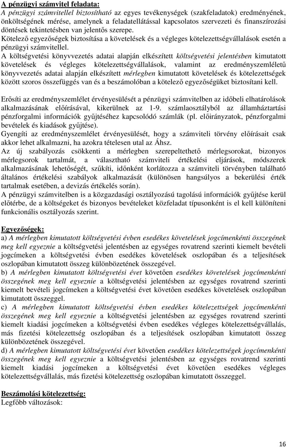 A költségvetési könyvvezetés adatai alapján elkészített költségvetési jelentésben kimutatott követelések és végleges kötelezettségvállalások, valamint az eredményszemléletű könyvvezetés adatai