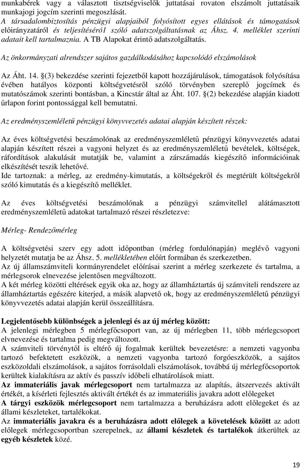 melléklet szerinti adatait kell tartalmaznia. A TB Alapokat érintő adatszolgáltatás. Az önkormányzati alrendszer sajátos gazdálkodásához kapcsolódó elszámolások Az Áht. 14.