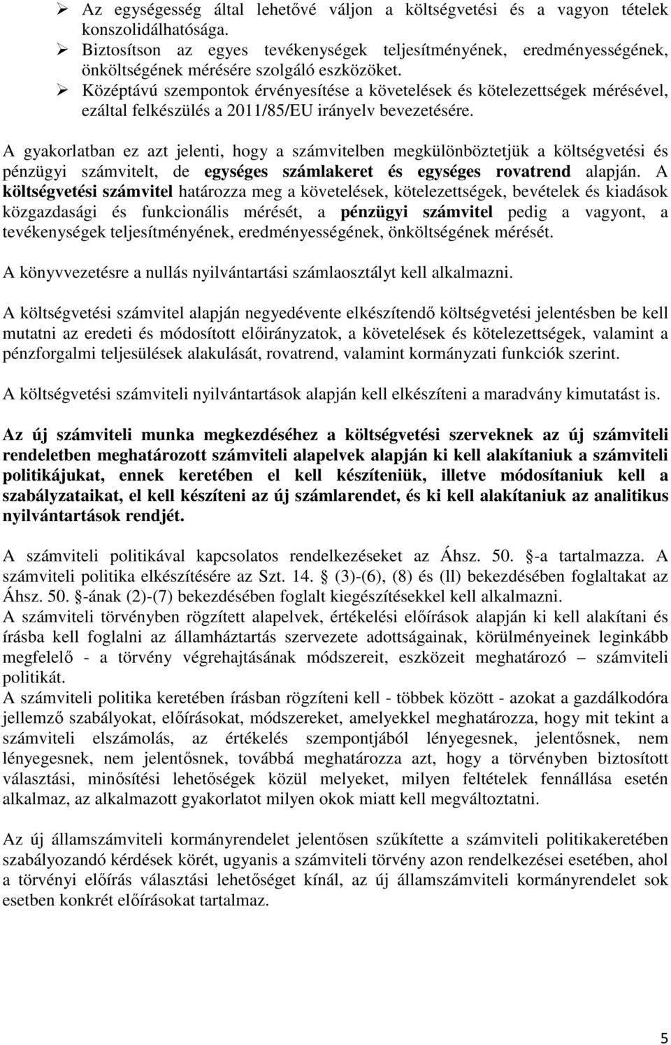 Középtávú szempontok érvényesítése a követelések és kötelezettségek mérésével, ezáltal felkészülés a 2011/85/EU irányelv bevezetésére.