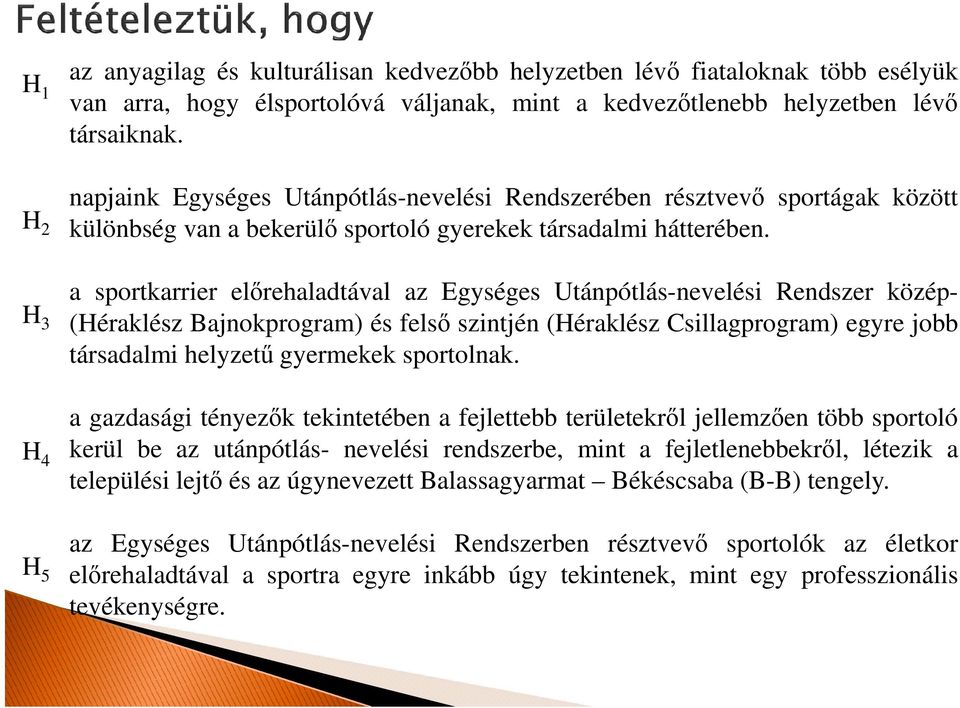 a sportkarrier előrehaladtával az Egységes Utánpótlás-nevelési Rendszer közép- (Héraklész Bajnokprogram) és felső szintjén (Héraklész Csillagprogram) egyre jobb társadalmi helyzetű gyermekek