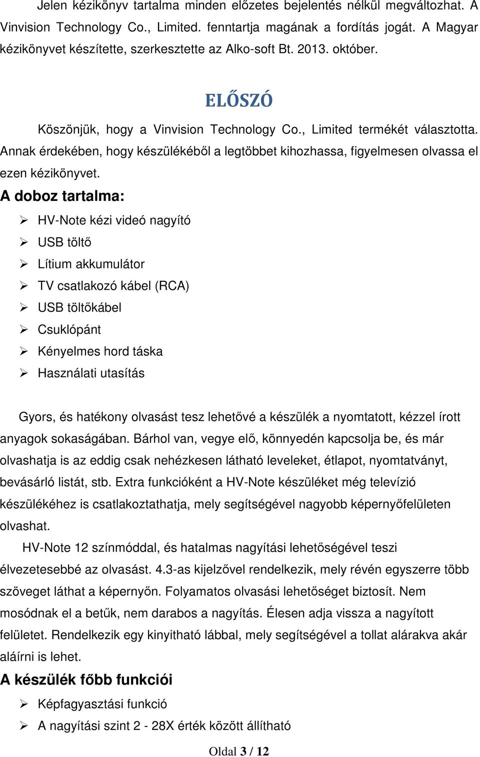 Annak érdekében, hogy készülékéből a legtöbbet kihozhassa, figyelmesen olvassa el ezen kézikönyvet.