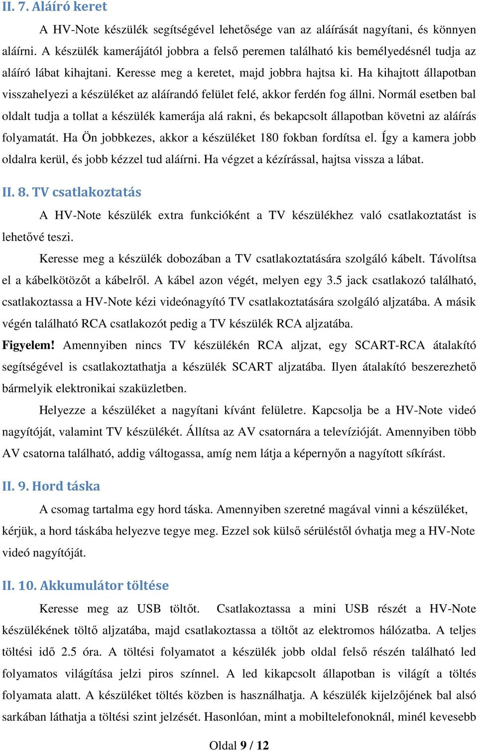 Ha kihajtott állapotban visszahelyezi a készüléket az aláírandó felület felé, akkor ferdén fog állni.
