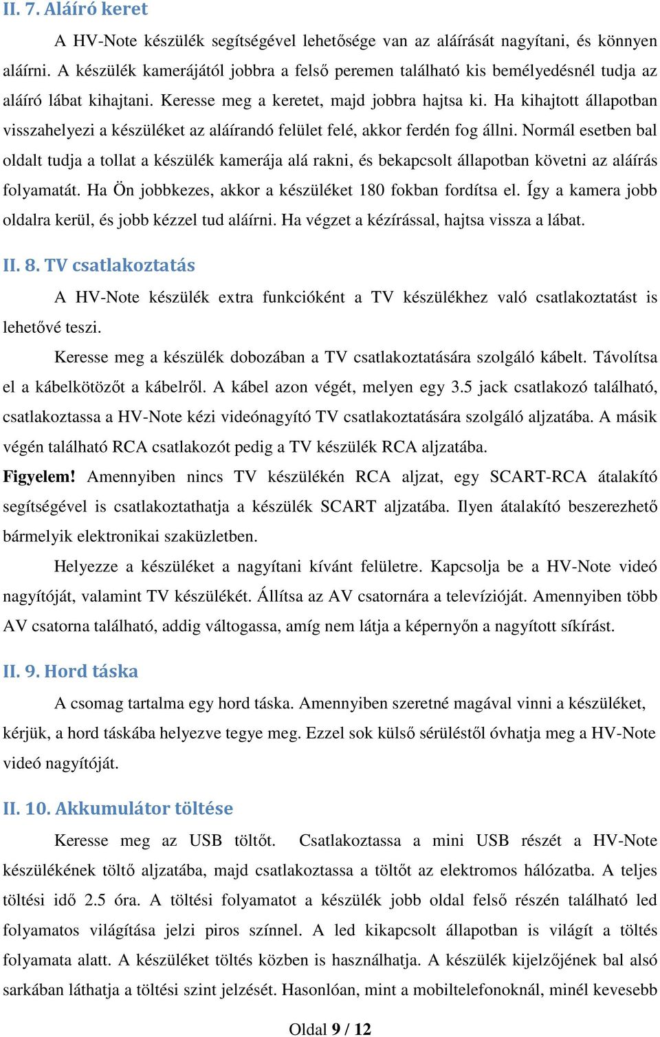 Ha kihajtott állapotban visszahelyezi a készüléket az aláírandó felület felé, akkor ferdén fog állni.