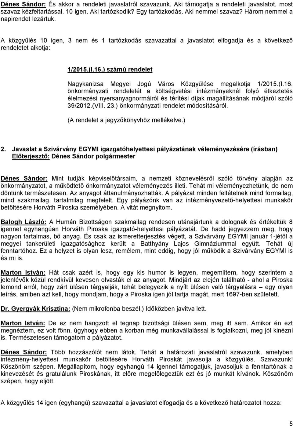 ) számú rendelet Nagykanizsa Megyei Jogú Város Közgyűlése megalkotja 1/2015.(I.16.