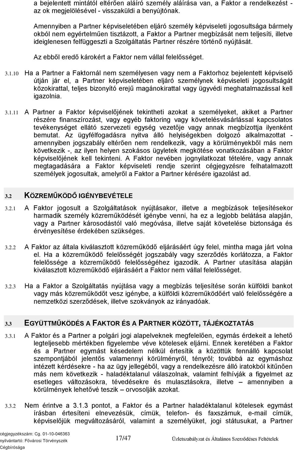 Szolgáltatás Partner részére történő nyújtását. Az ebből eredő károkért a Faktor nem vállal felelősséget. 3.1.