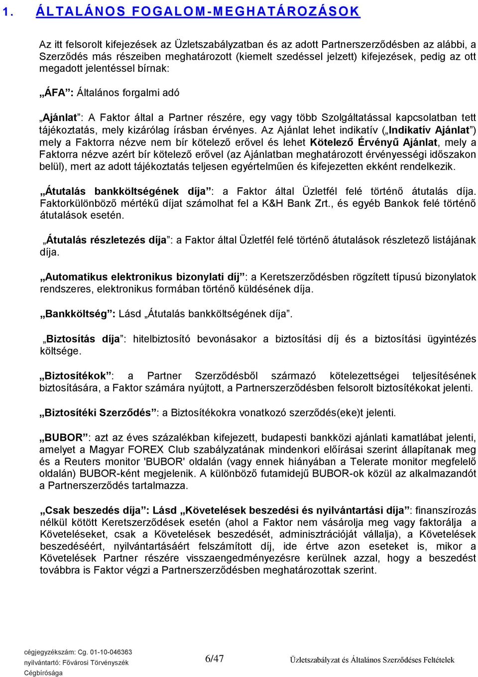 tett tájékoztatás, mely kizárólag írásban érvényes.