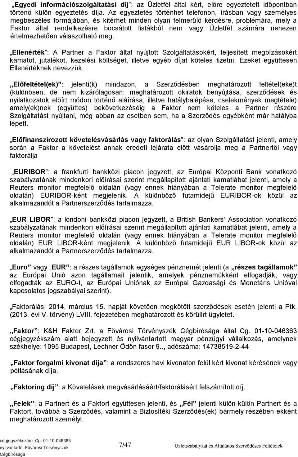 vagy Üzletfél számára nehezen értelmezhetően válaszolható meg.