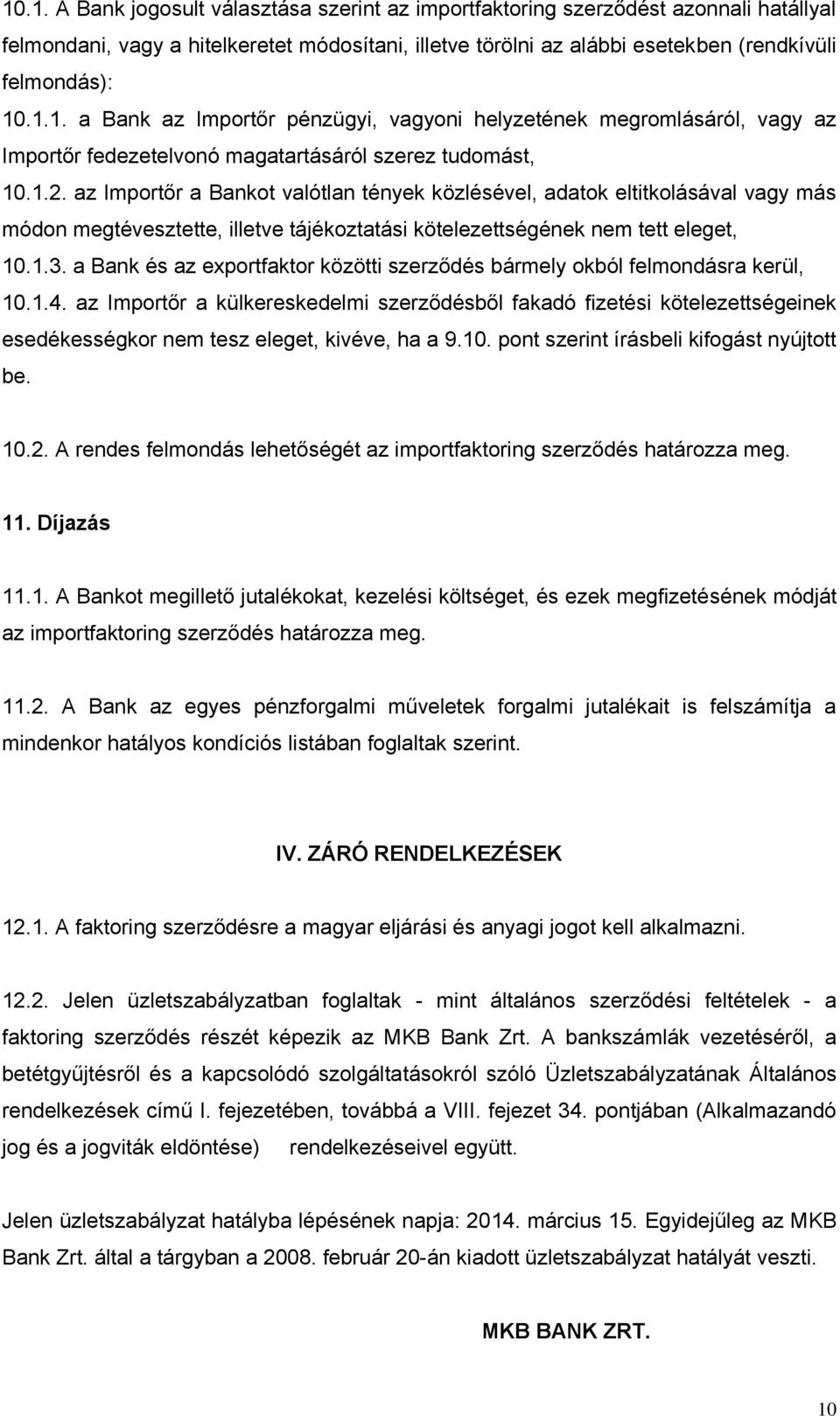 a Bank és az exportfaktor közötti szerződés bármely okból felmondásra kerül, 10.1.4.