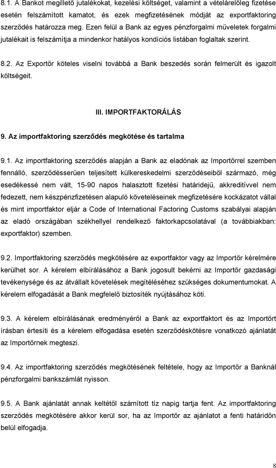 Az Exportőr köteles viselni továbbá a Bank beszedés során felmerült és igazolt költségeit. III. IMPORTFAKTORÁLÁS 9. Az importfaktoring szerződés megkötése és tartalma 9.1.