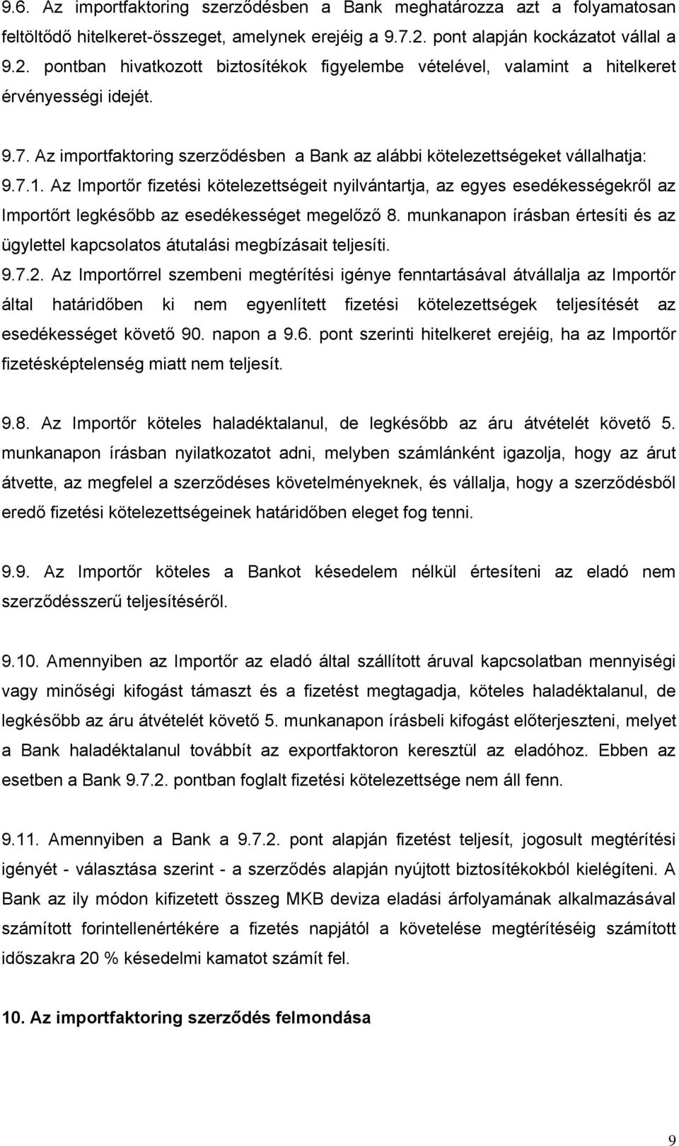 Az importfaktoring szerződésben a Bank az alábbi kötelezettségeket vállalhatja: 9.7.1.