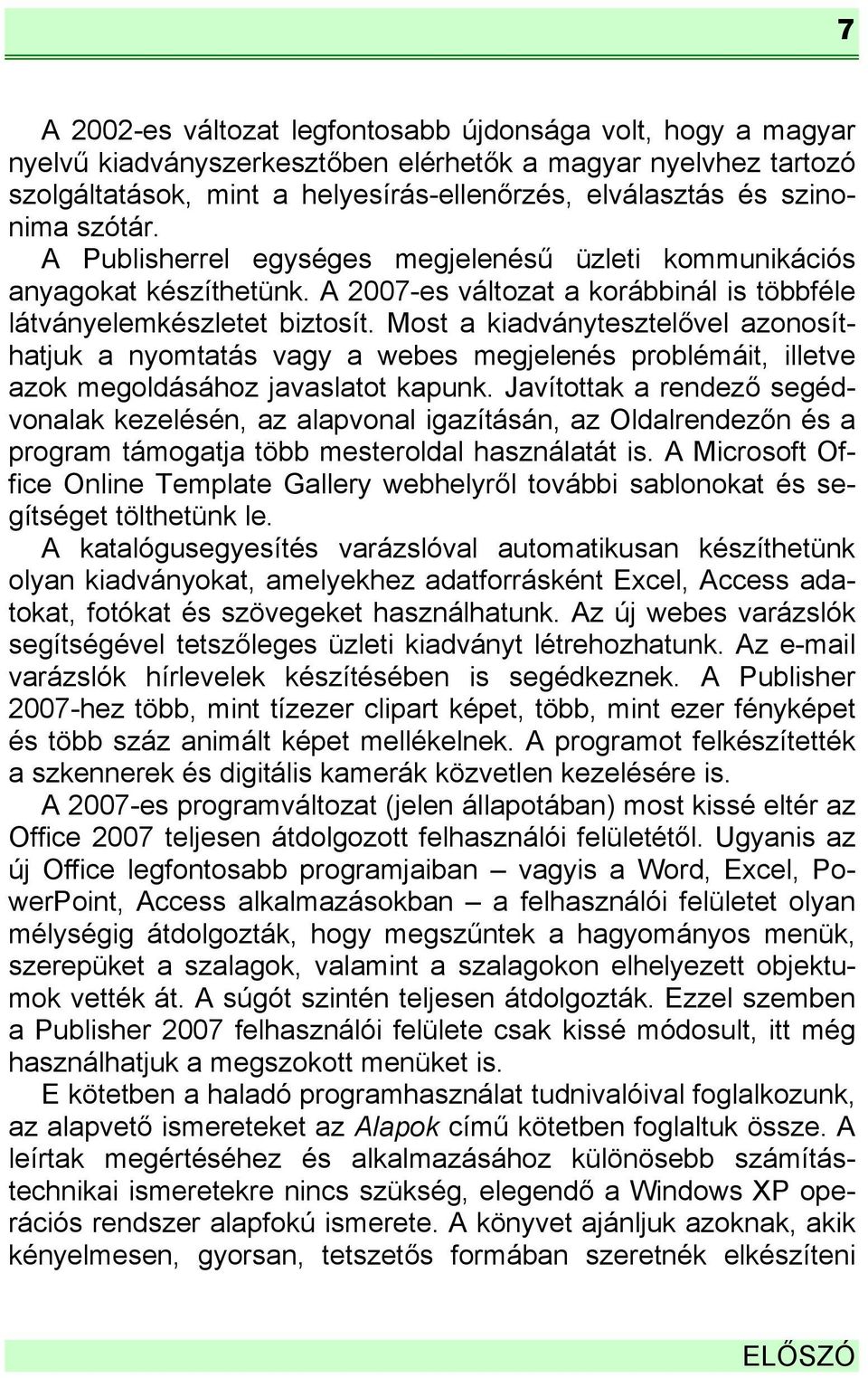 Most a kiadványtesztelővel azonosíthatjuk a nyomtatás vagy a webes megjelenés problémáit, illetve azok megoldásához javaslatot kapunk.