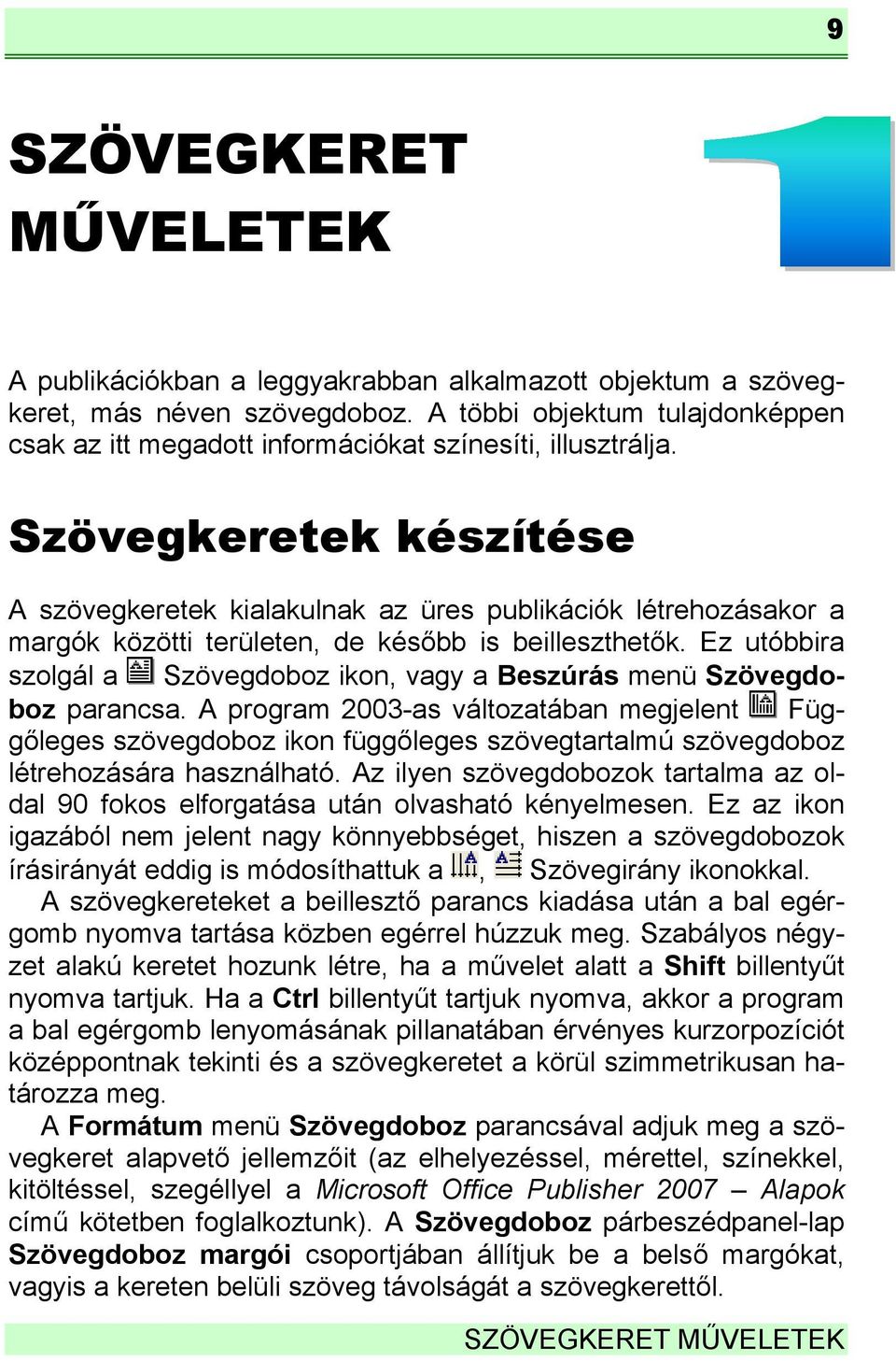 Szövegkeretek készítése A szövegkeretek kialakulnak az üres publikációk létrehozásakor a margók közötti területen, de később is beilleszthetők.