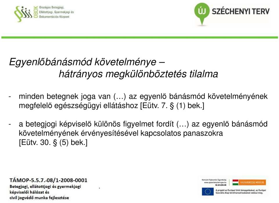 ellátáshoz [Eütv 7 (1) bek] - a betegjogi képviselő különös figyelmet fordít ( )