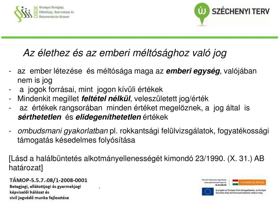 értéket megelőznek, a jog által is sérthetetlen és elidegeníthetetlen értékek - ombudsmani gyakorlatban pl rokkantsági
