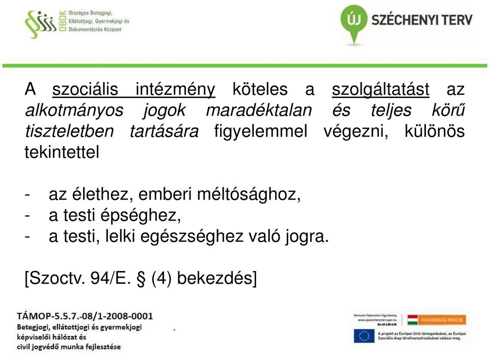 végezni, különös tekintettel - az élethez, emberi méltósághoz, - a