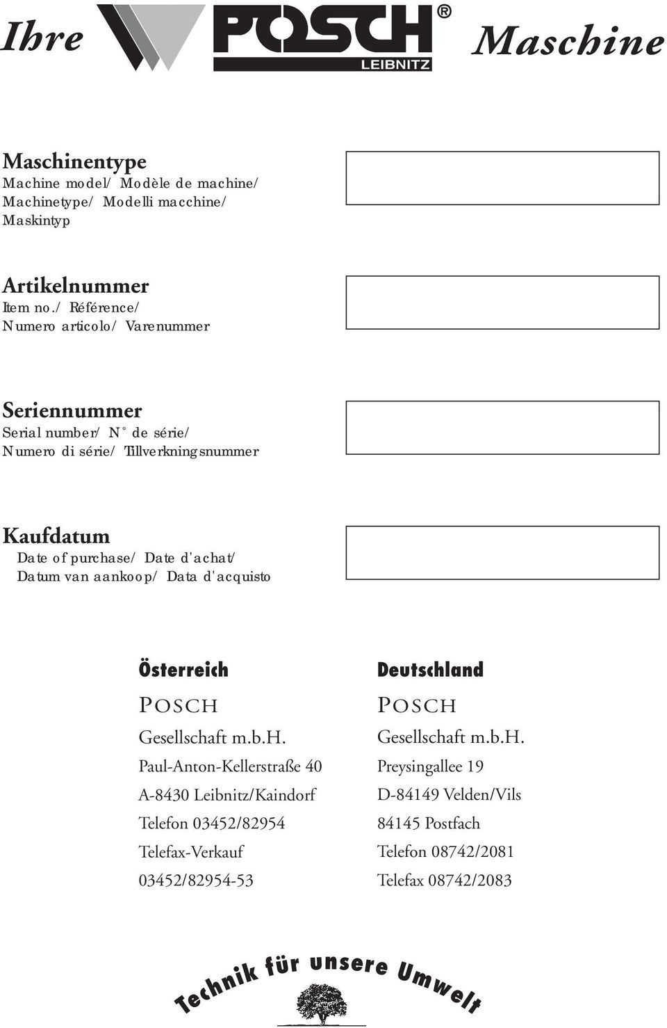 d'achat/ Datum van aankoop/ Data d'acquisto Österreich POSCH Gesellschaft m.b.h. Paul-Anton-Kellerstraße 40 A-8430 Leibnitz/Kaindorf Telefon 03452/82954 Telefax-Verkauf 03452/82954-53 Deutschland POSCH Gesellschaft m.